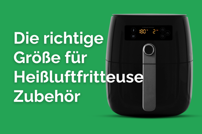 Die richtige Größe für Heißluftfritteuse Zubehör
